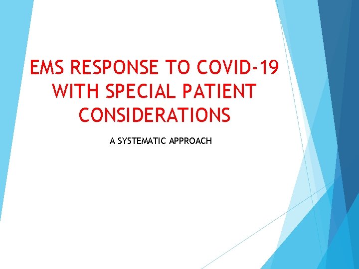 EMS RESPONSE TO COVID-19 WITH SPECIAL PATIENT CONSIDERATIONS A SYSTEMATIC APPROACH 