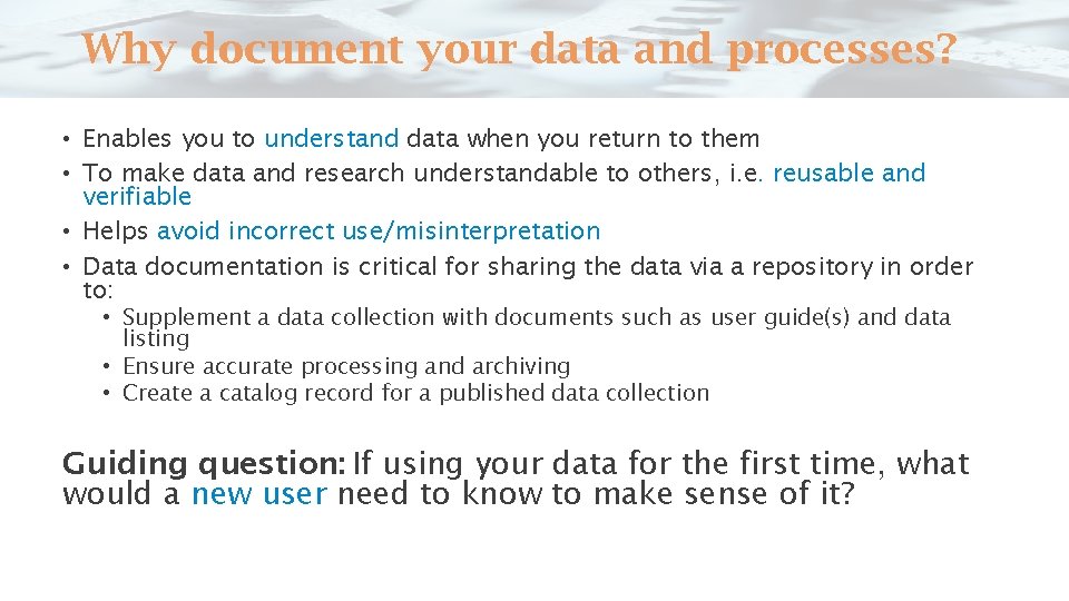 Why document your data and processes? • Enables you to understand data when you