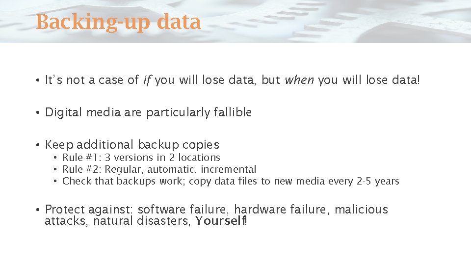 Backing-up data • It’s not a case of if you will lose data, but