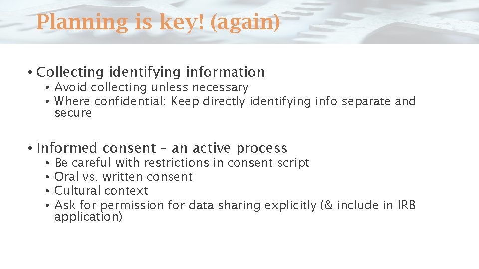 Planning is key! (again) • Collecting identifying information • Avoid collecting unless necessary •
