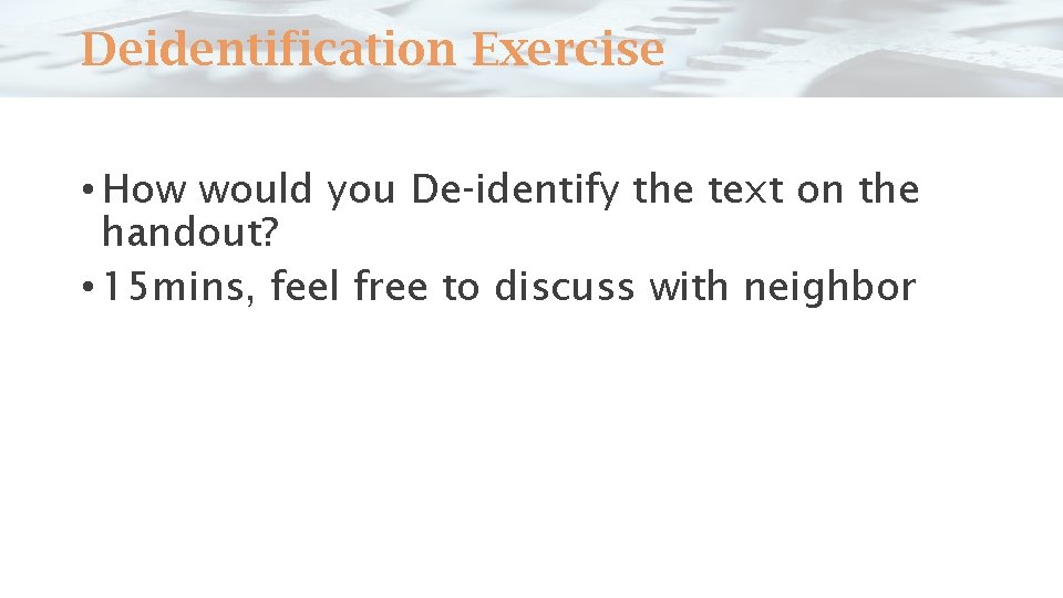 Deidentification Exercise • How would you De-identify the text on the handout? • 15