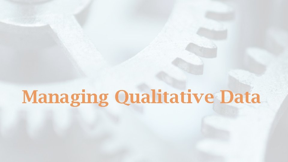 Managing Qualitative Data 
