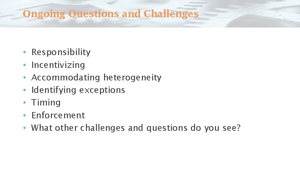 Ongoing Questions and Challenges • • Responsibility Incentivizing Accommodating heterogeneity Identifying exceptions Timing Enforcement