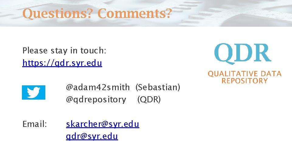 Questions? Comments? Please stay in touch: https: //qdr. syr. edu @adam 42 smith (Sebastian)