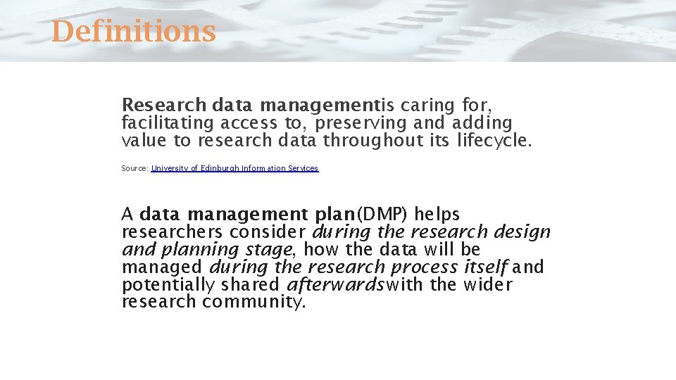 Definitions Research data managementis caring for, facilitating access to, preserving and adding value to