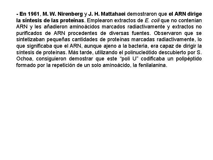 - En 1961, M. W. Nirenberg y J. H. Mattahaei demostraron que el ARN