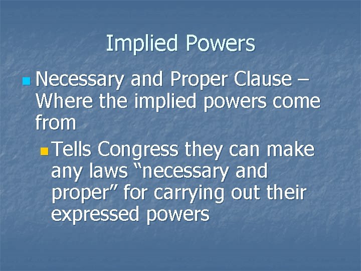 Implied Powers n Necessary and Proper Clause – Where the implied powers come from