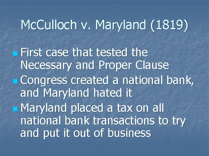 Mc. Culloch v. Maryland (1819) n First case that tested the Necessary and Proper