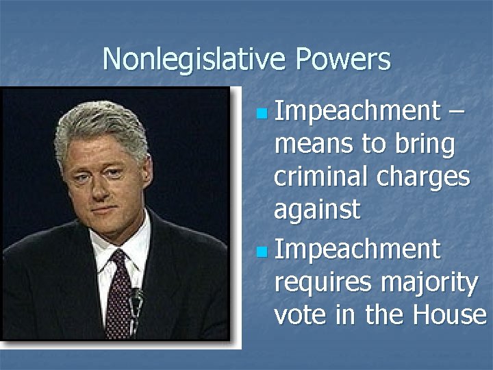 Nonlegislative Powers n Impeachment – means to bring criminal charges against n Impeachment requires