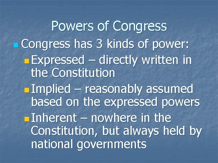 Powers of Congress n Congress has 3 kinds of power: n Expressed – directly