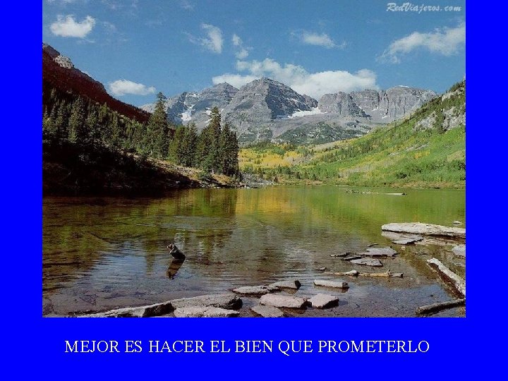 MEJOR ES HACER EL BIEN QUE PROMETERLO 