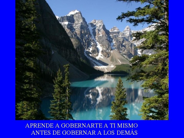 APRENDE A GOBERNARTE A TI MISMO ANTES DE GOBERNAR A LOS DEMÁS 