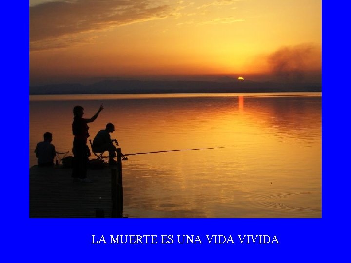 LA MUERTE ES UNA VIDA VIVIDA 