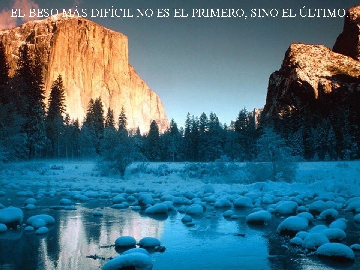 EL BESO MÁS DIFÍCIL NO ES EL PRIMERO, SINO EL ÚLTIMO. 