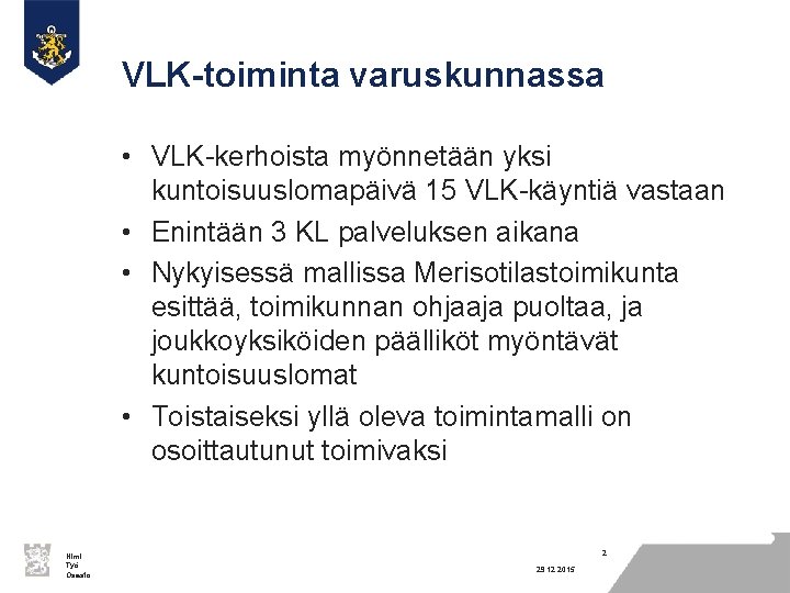 VLK-toiminta varuskunnassa • VLK-kerhoista myönnetään yksi kuntoisuuslomapäivä 15 VLK-käyntiä vastaan • Enintään 3 KL