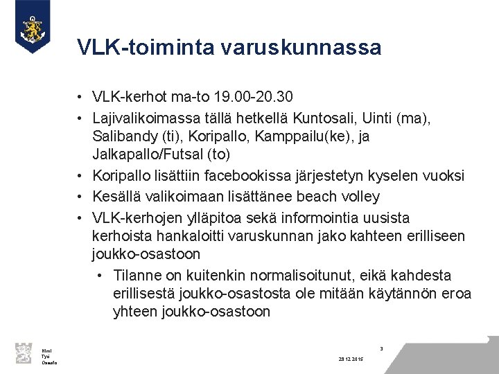 VLK-toiminta varuskunnassa • VLK-kerhot ma-to 19. 00 -20. 30 • Lajivalikoimassa tällä hetkellä Kuntosali,