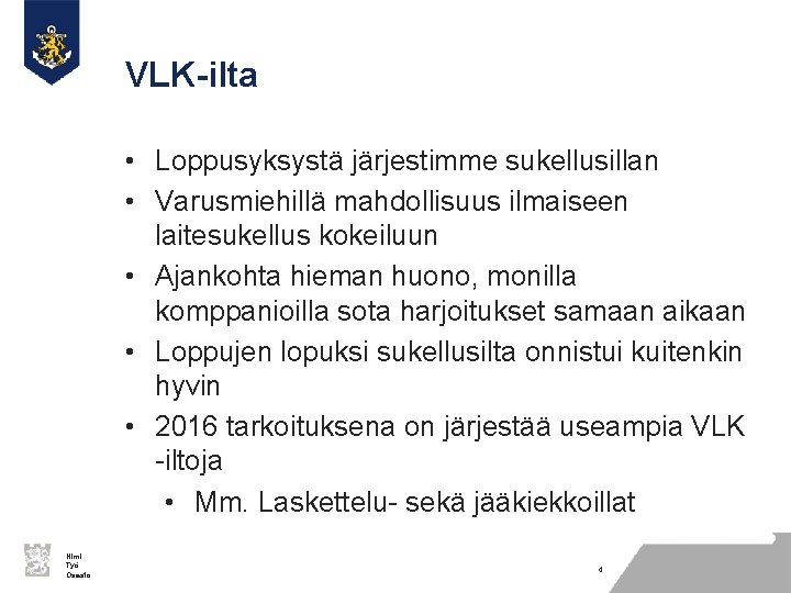 VLK-ilta • Loppusyksystä järjestimme sukellusillan • Varusmiehillä mahdollisuus ilmaiseen laitesukellus kokeiluun • Ajankohta hieman