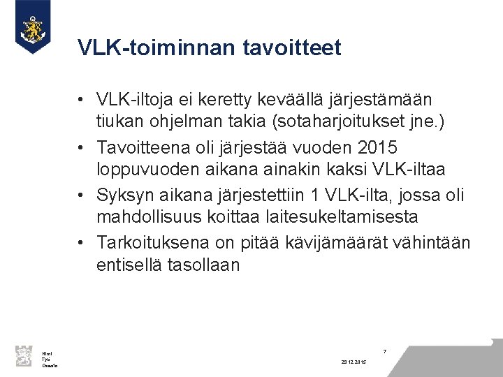 VLK-toiminnan tavoitteet • VLK-iltoja ei keretty keväällä järjestämään tiukan ohjelman takia (sotaharjoitukset jne. )