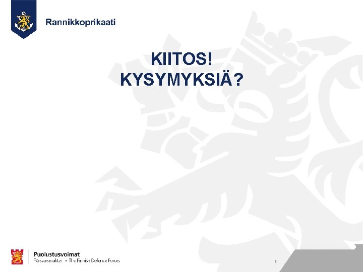 KIITOS! KYSYMYKSIÄ? Nimi Työ Osasto 9 