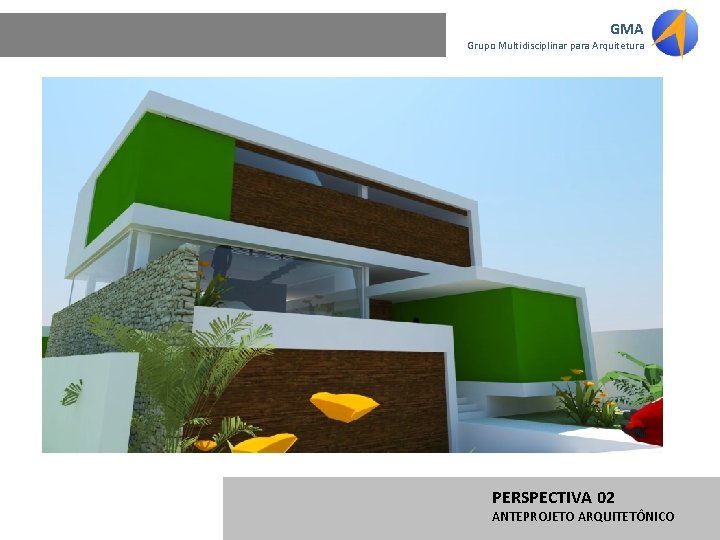 GMA Grupo Multidisciplinar para Arquitetura PERSPECTIVA 02 ANTEPROJETO ARQUITETÔNICO 