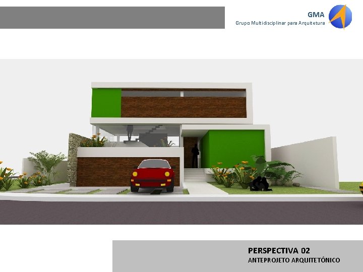 GMA Grupo Multidisciplinar para Arquitetura PERSPECTIVA 02 ANTEPROJETO ARQUITETÔNICO 