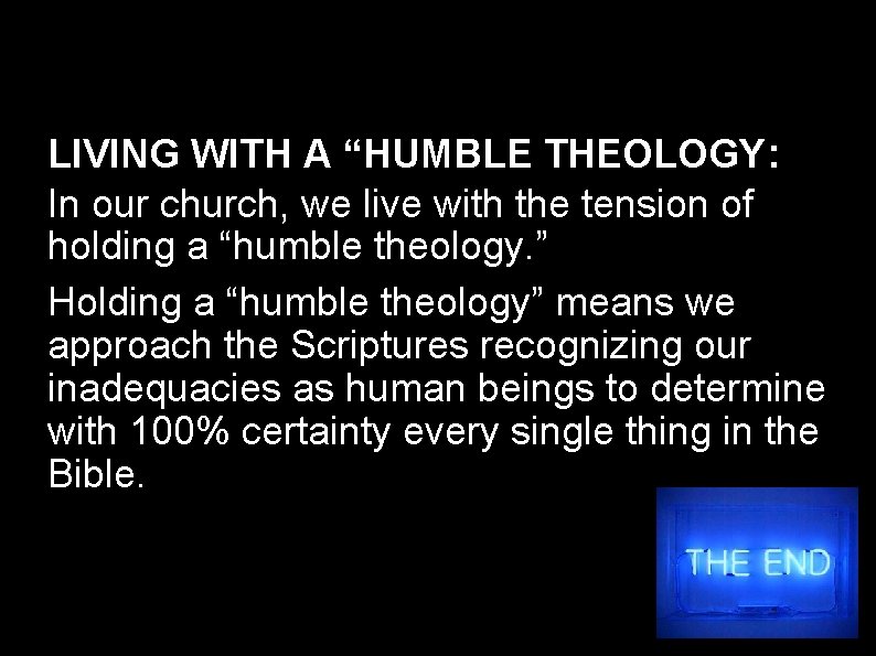 LIVING WITH A “HUMBLE THEOLOGY: In our church, we live with the tension of