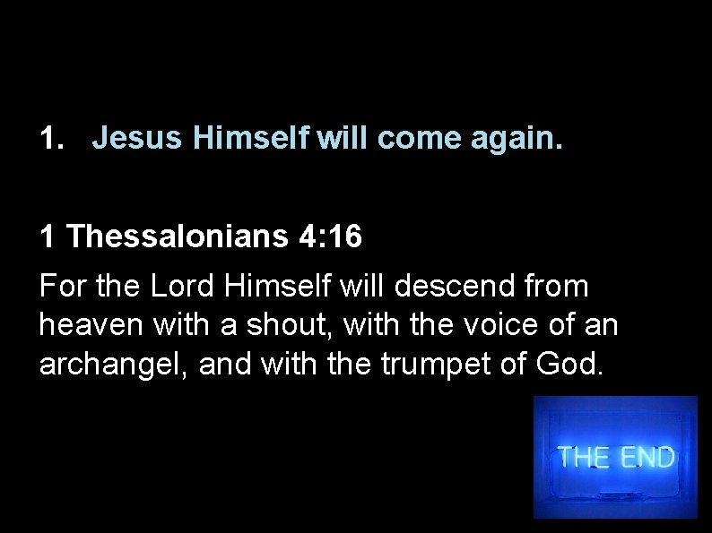 1. Jesus Himself will come again. 1 Thessalonians 4: 16 For the Lord Himself