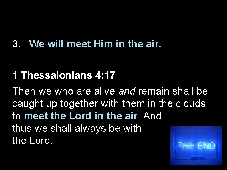 3. We will meet Him in the air. 1 Thessalonians 4: 17 Then we