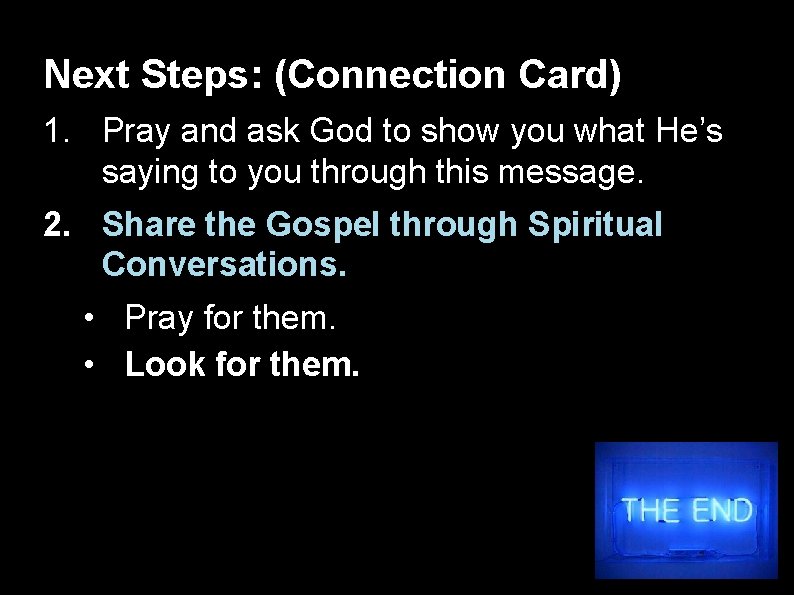 Next Steps: (Connection Card) 1. Pray and ask God to show you what He’s