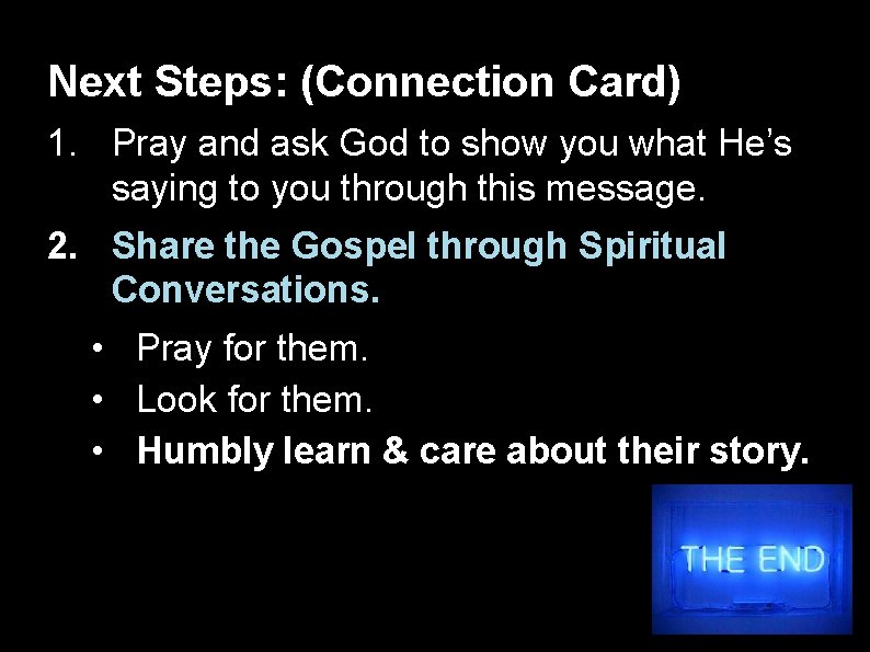 Next Steps: (Connection Card) 1. Pray and ask God to show you what He’s