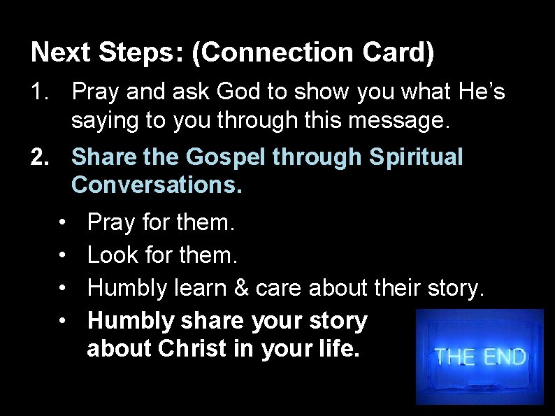 Next Steps: (Connection Card) 1. Pray and ask God to show you what He’s