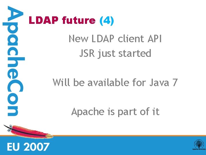 LDAP future (4) New LDAP client API JSR just started Will be available for