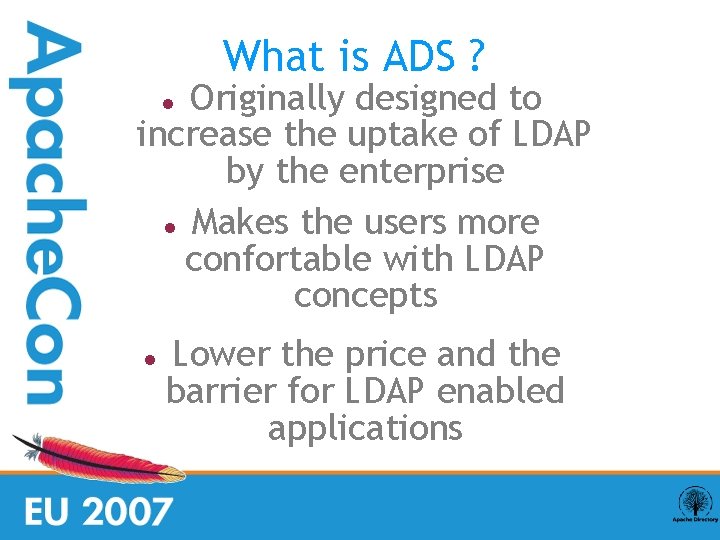 What is ADS ? Originally designed to increase the uptake of LDAP by the