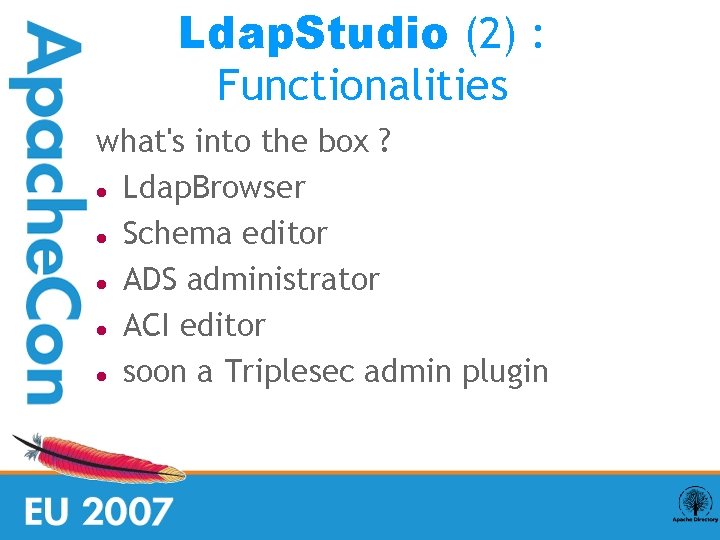 Ldap. Studio (2) : Functionalities what's into the box ? Ldap. Browser Schema editor