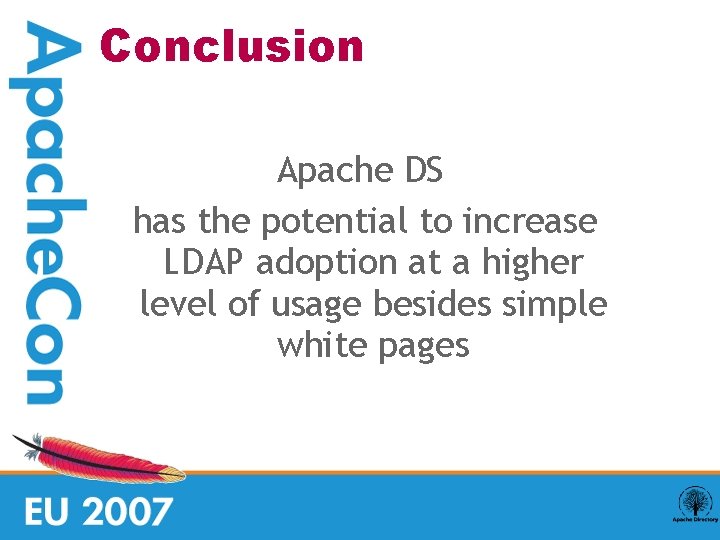 Conclusion Apache DS has the potential to increase LDAP adoption at a higher level