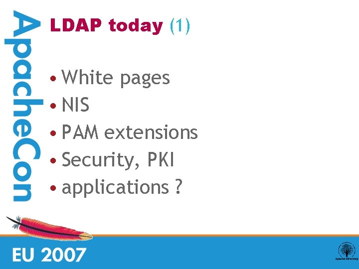 LDAP today (1) • White pages • NIS • PAM extensions • Security, PKI