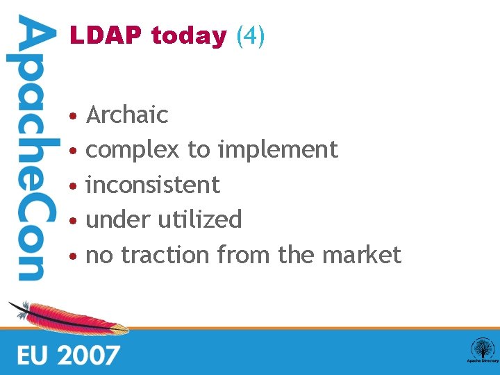 LDAP today (4) • Archaic • complex to implement • inconsistent • under utilized