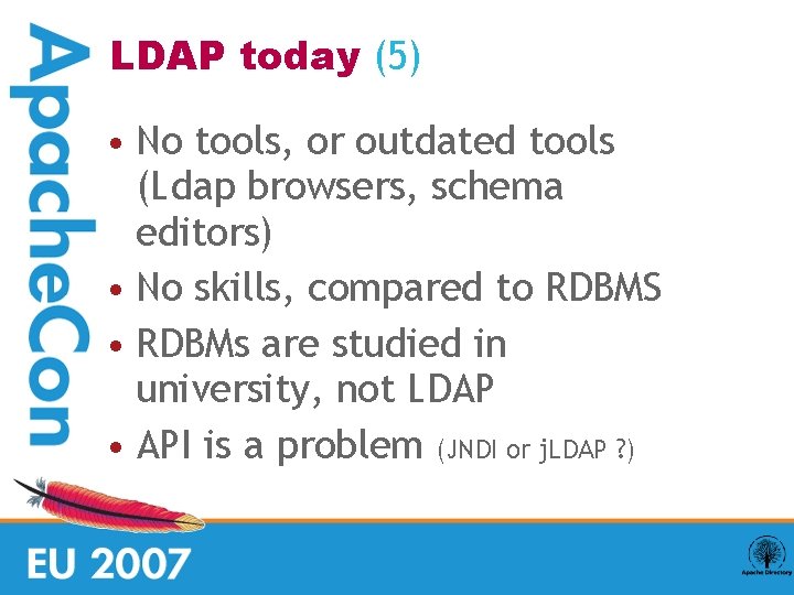 LDAP today (5) • No tools, or outdated tools (Ldap browsers, schema editors) •