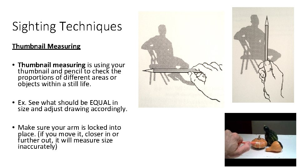 Sighting Techniques Thumbnail Measuring • Thumbnail measuring is using your thumbnail and pencil to