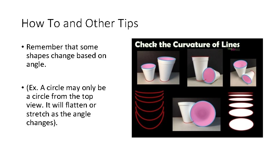 How To and Other Tips • Remember that some shapes change based on angle.