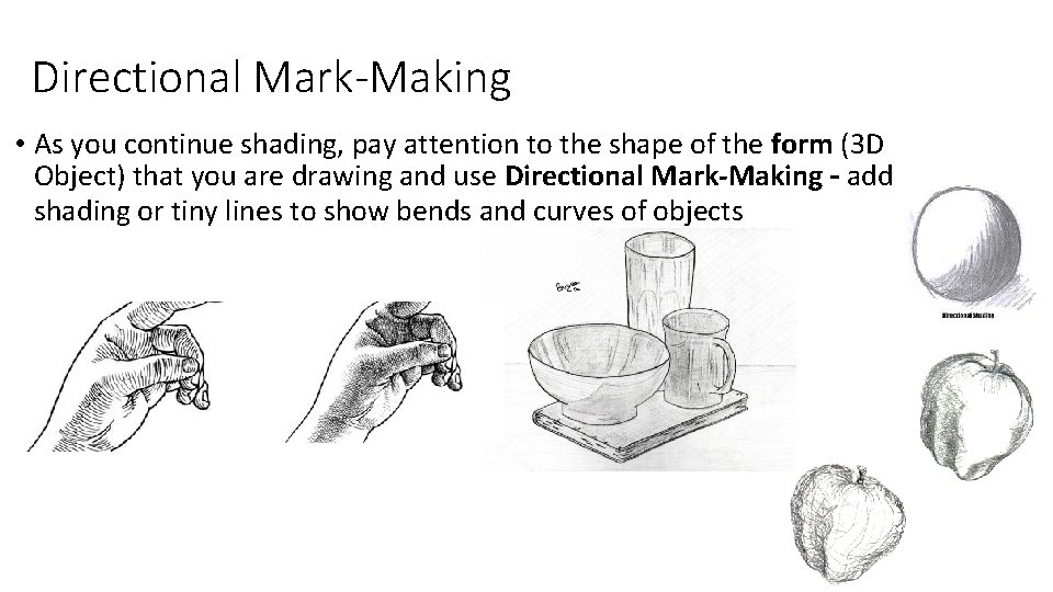 Directional Mark-Making • As you continue shading, pay attention to the shape of the