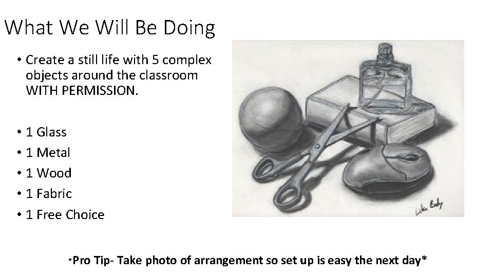 What We Will Be Doing • Create a still life with 5 complex objects