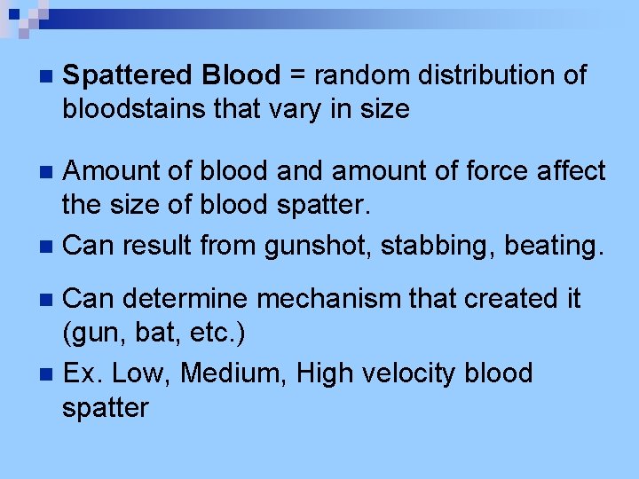 n Spattered Blood = random distribution of bloodstains that vary in size Amount of