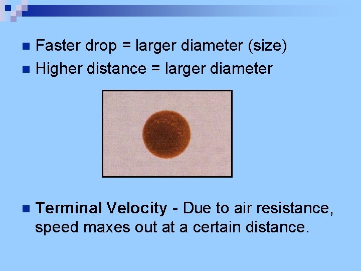 Faster drop = larger diameter (size) n Higher distance = larger diameter n n