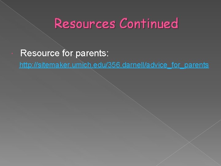 Resources Continued Resource for parents: http: //sitemaker. umich. edu/356. darnell/advice_for_parents 