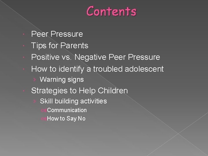 Contents Peer Pressure Tips for Parents Positive vs. Negative Peer Pressure How to identify