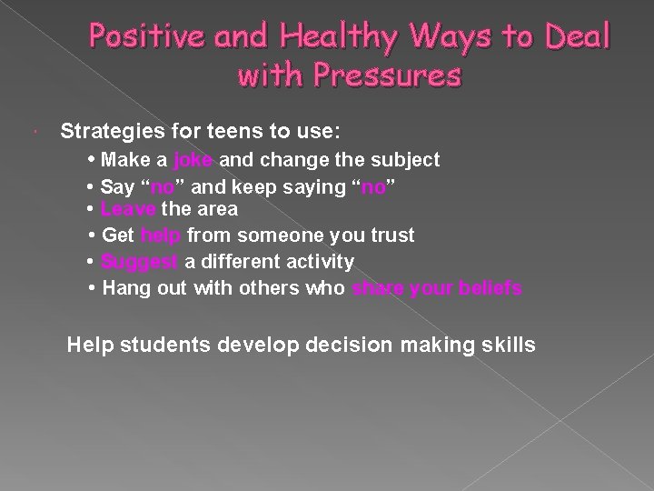 Positive and Healthy Ways to Deal with Pressures Strategies for teens to use: •