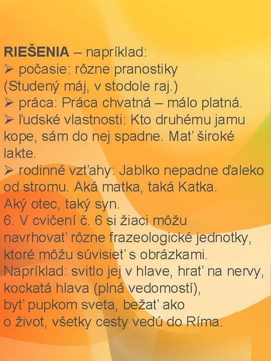 RIEŠENIA – napríklad: počasie: rôzne pranostiky (Studený máj, v stodole raj. ) práca: Práca