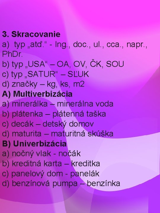 3. Skracovanie a) typ „atď. “ - Ing. , doc. , ul. , cca.