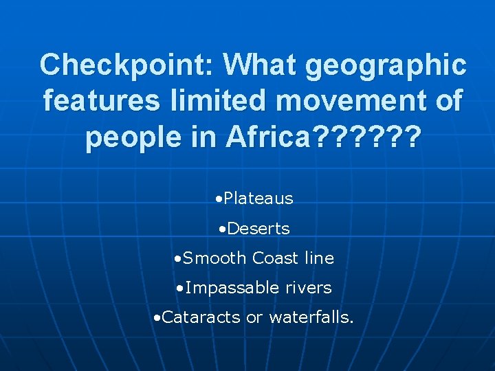Checkpoint: What geographic features limited movement of people in Africa? ? ? • Plateaus